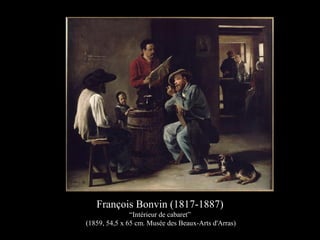 François Bonvin (1817-1887)
“Intérieur de cabaret”
(1859, 54,5 x 65 cm. Musée des Beaux-Arts d'Arras)
 