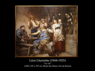 Léon Lhermitte (1844-1925)
“Le vin”
(1885, 245 x 307 cm. Musée des Beaux-Arts de Reims)
 
