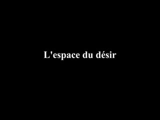 L'espace du désir
 