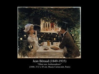 Jean Béraud (1849-1935)
“Dîner aux Ambassadeurs”
(1880, 37,5 x 45 cm. Musée Carnavalet, Paris)
 