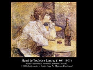 Henri de Toulouse-Lautrec (1864-1901)
“Gueule de bois (ou Portrait de Suzanne Valadon)”
(v.1888, huile, pastel et fusain, Fogg Art Museum, Cambridge)
 