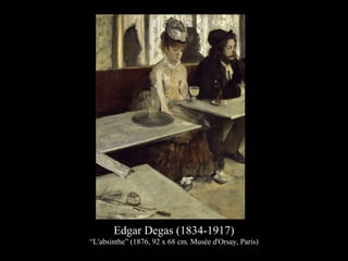 Edgar Degas (1834-1917)
“L'absinthe” (1876, 92 x 68 cm. Musée d'Orsay, Paris)
 