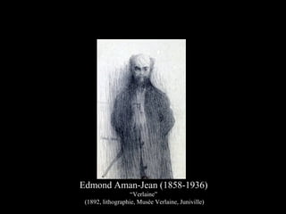 Edmond Aman-Jean (1858-1936)
“Verlaine”
(1892, lithographie, Musée Verlaine, Juniville)
 