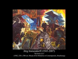 Jörg Immendorff (1945-2007)
“Kolonie-Los”
(1982, 250 x 300 cm. Musée d'Art Moderne et Contemporain, Strasbourg)
 
