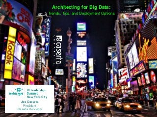 @joe_Caserta@BizAnalyticsTT
Architecting for Big Data:
Trends, Tips, and Deployment Options
Joe Caserta
President
Caserta Concepts
New York City
 