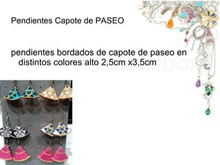 Pendientes Capote de PASEO
pendientes bordados de capote de paseo en
distintos colores alto 2,5cm x3,5cm
 