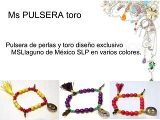 Ms PULSERA toro
Pulsera de perlas y toro diseño exclusivo
MSLlaguno de México SLP en varios colores.
 