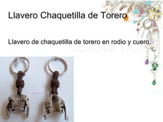 Llavero Chaquetilla de Torero
Llavero de chaquetilla de torero en rodio y cuero.
 