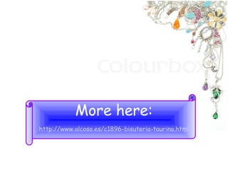 More here:
http://www.alcoso.es/c1896-bisuteria-taurina.html
 