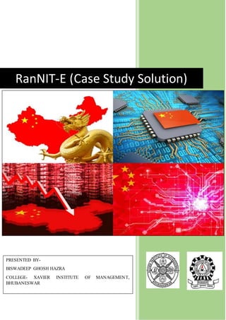 RanNIT-E (Case Study Solution)
PRESENTED BY-
BISWADEEP GHOSH HAZRA
COLLEGE- XAVIER INSTITUTE OF MANAGEMENT,
BHUBANESWAR
 