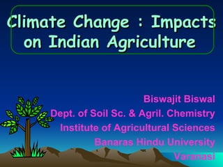 Climate Change : Impacts on Indian Agriculture   ,[object Object],[object Object],[object Object],[object Object],[object Object]