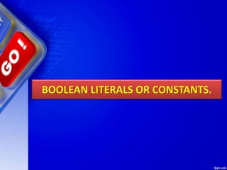 BOOLEAN LITERALS OR CONSTANTS.
 