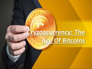 Cryptocurrency: The
Age Of Bitcoins
 