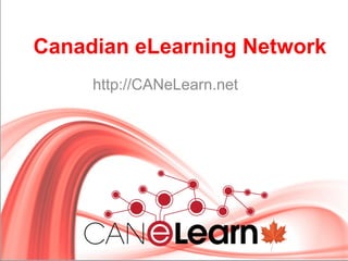 Canadian eLearning Network
http://CANeLearn.net
 