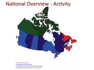 Na=onal	
  Overview	
  -­‐	
  Ac=vity	
  
Province/Territory # of K-12
students
# enroled in
distance
education
Percent in...