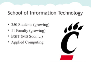School of Information Technology
•
•
•
•

350 Students (growing)
11 Faculty (growing)
BSIT (MS Soon…)
Applied Computing

 