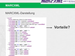 MARCXML-Darstellung
MARCXML
Vorteile?
 