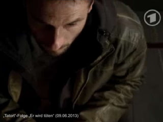 „Tatort“-Folge „Er wird töten“ (09.06.2013)
 