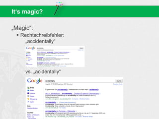 „Magic“:
 Rechtschreibfehler:
„accidentally“
vs. „acidentally“
It‘s magic?
 