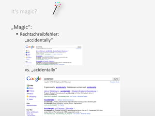 „Magic“:
 Rechtschreibfehler:
„accidentally“
vs. „acidentally“
It‘s magic?
 