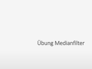 Übung Medianfilter
 