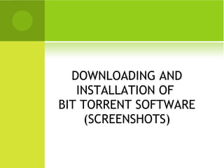 DOWNLOADING AND INSTALLATION OF  BIT TORRENT SOFTWARE (SCREENSHOTS) 