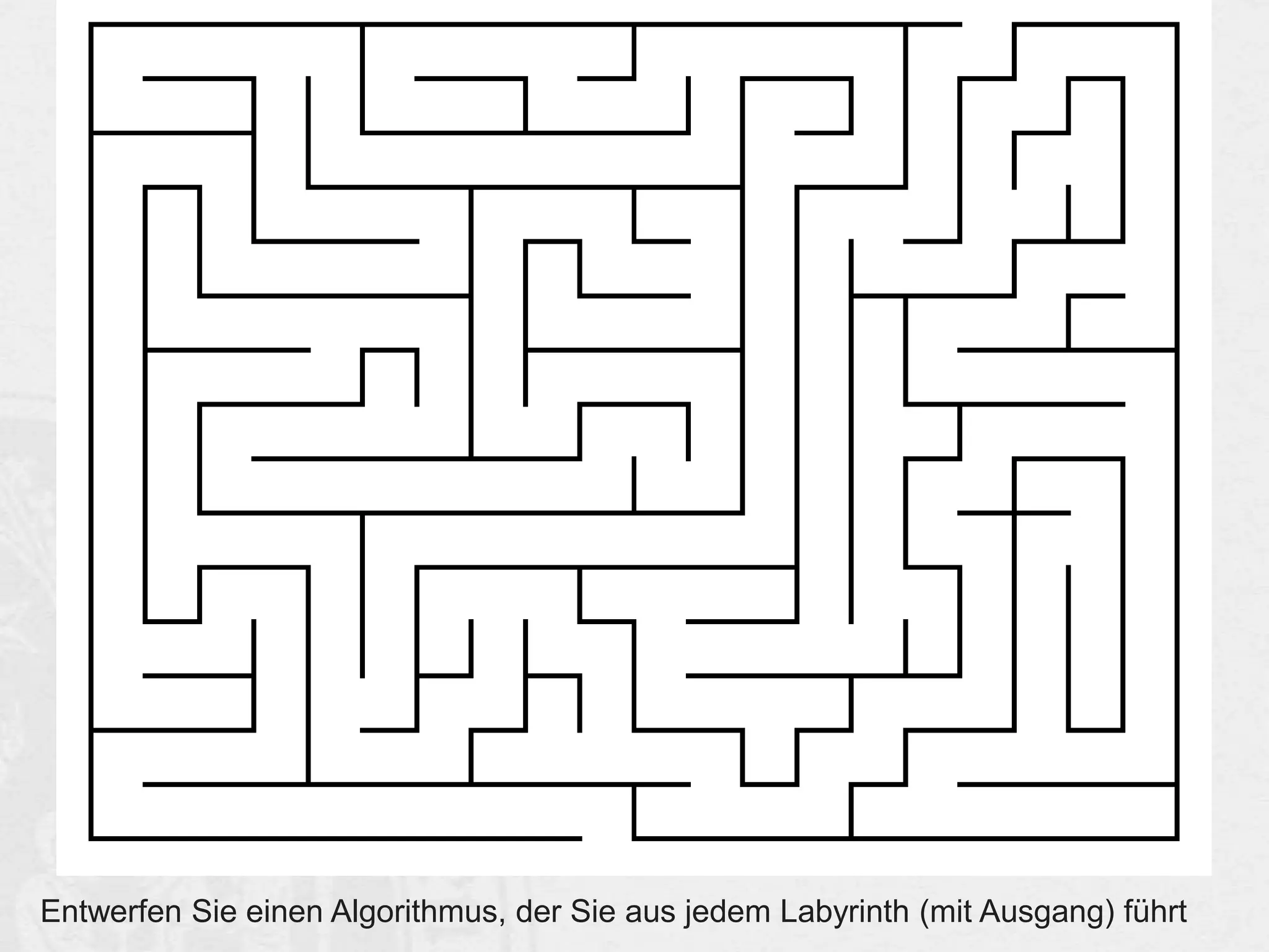 Entwerfen Sie einen Algorithmus, der Sie aus jedem Labyrinth (mit Ausgang) führt

 
