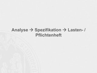 Analyse  Spezifikation  Lasten- /
Pflichtenheft
 