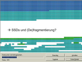  SSDs und (De)fragmentierung?
 