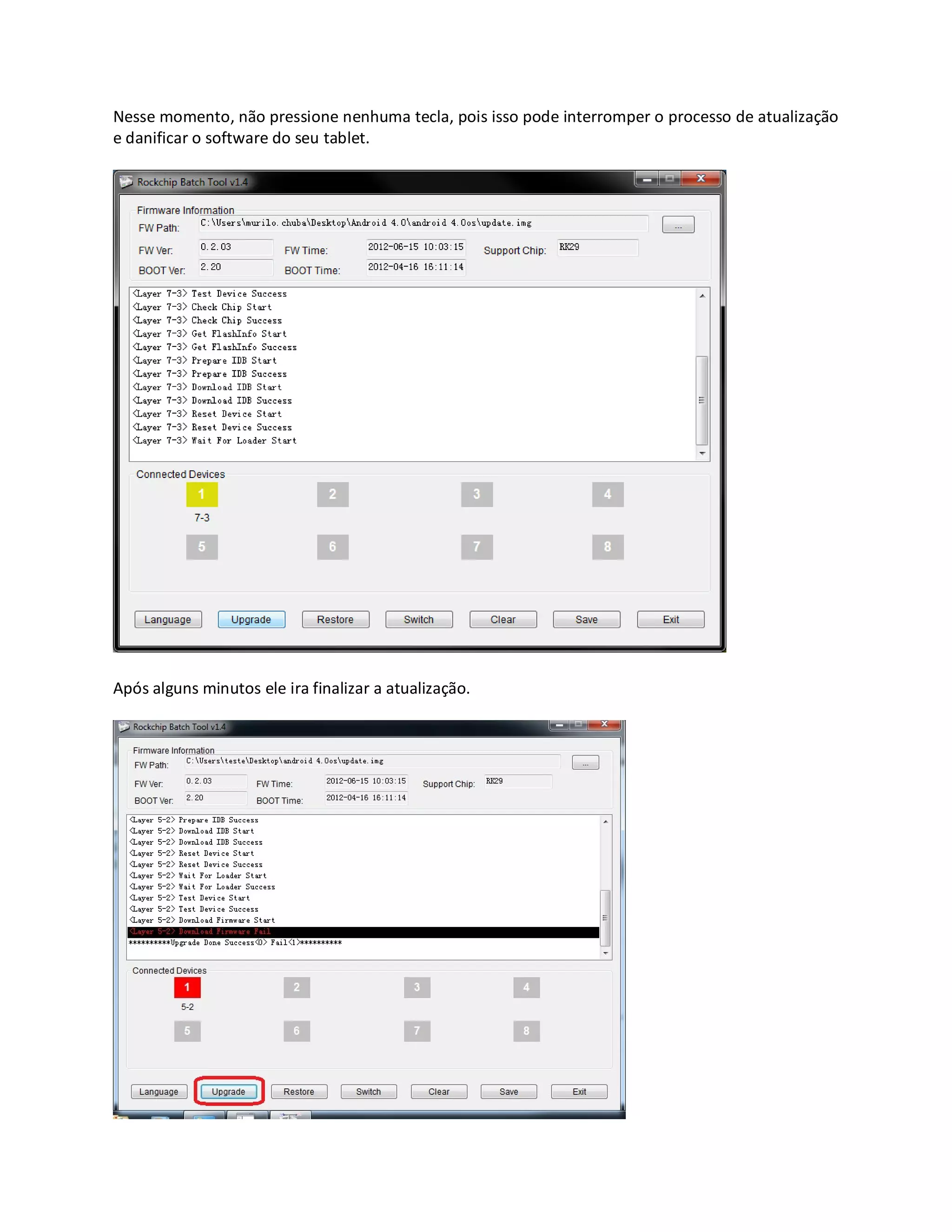 Nesse momento, não pressione nenhuma tecla, pois isso pode interromper o processo de atualização
e danificar o software do seu tablet.
Após alguns minutos ele ira finalizar a atualização.
 