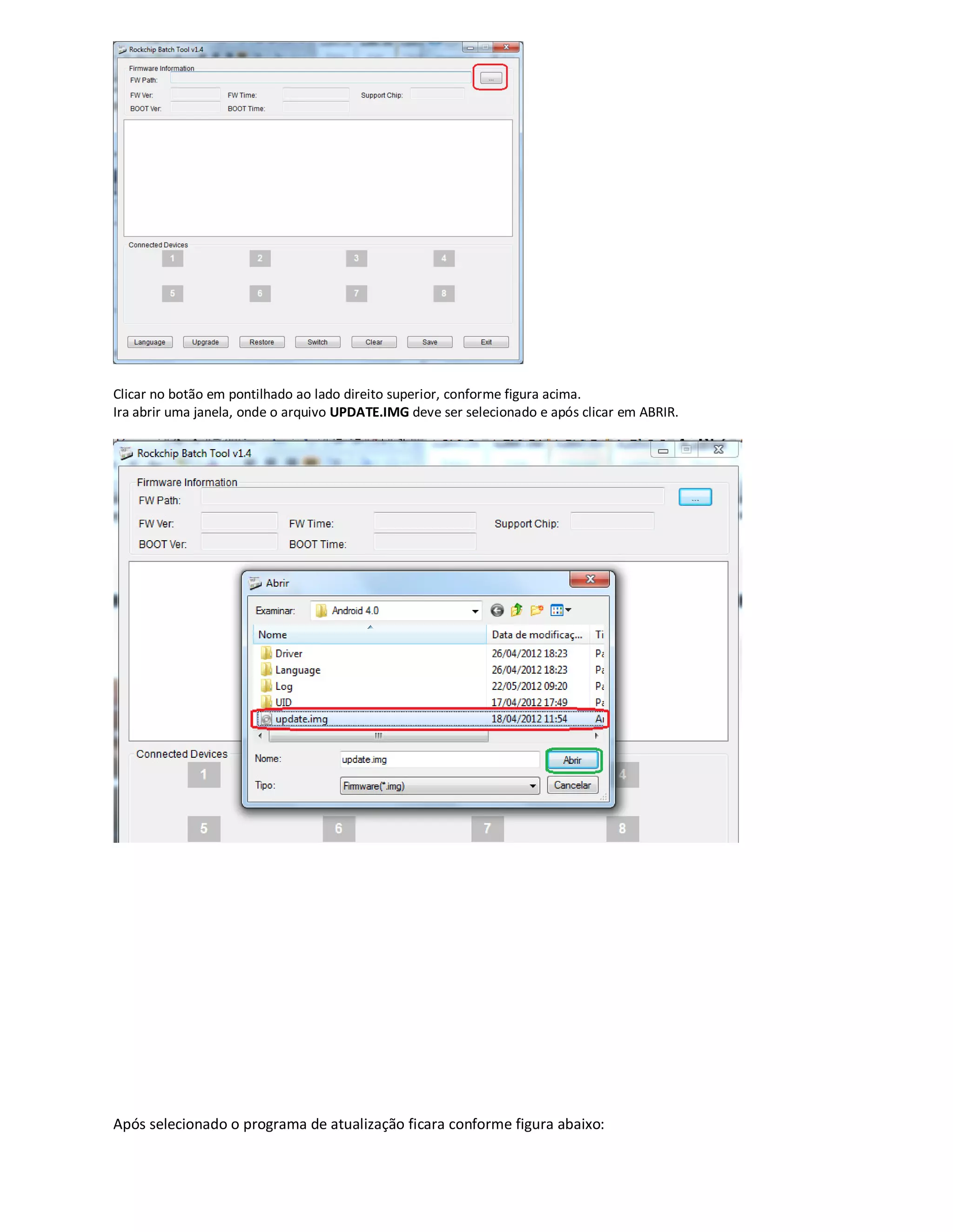 Clicar no botão em pontilhado ao lado direito superior, conforme figura acima.
Ira abrir uma janela, onde o arquivo UPDATE.IMG deve ser selecionado e após clicar em ABRIR.
Após selecionado o programa de atualização ficara conforme figura abaixo:
 
