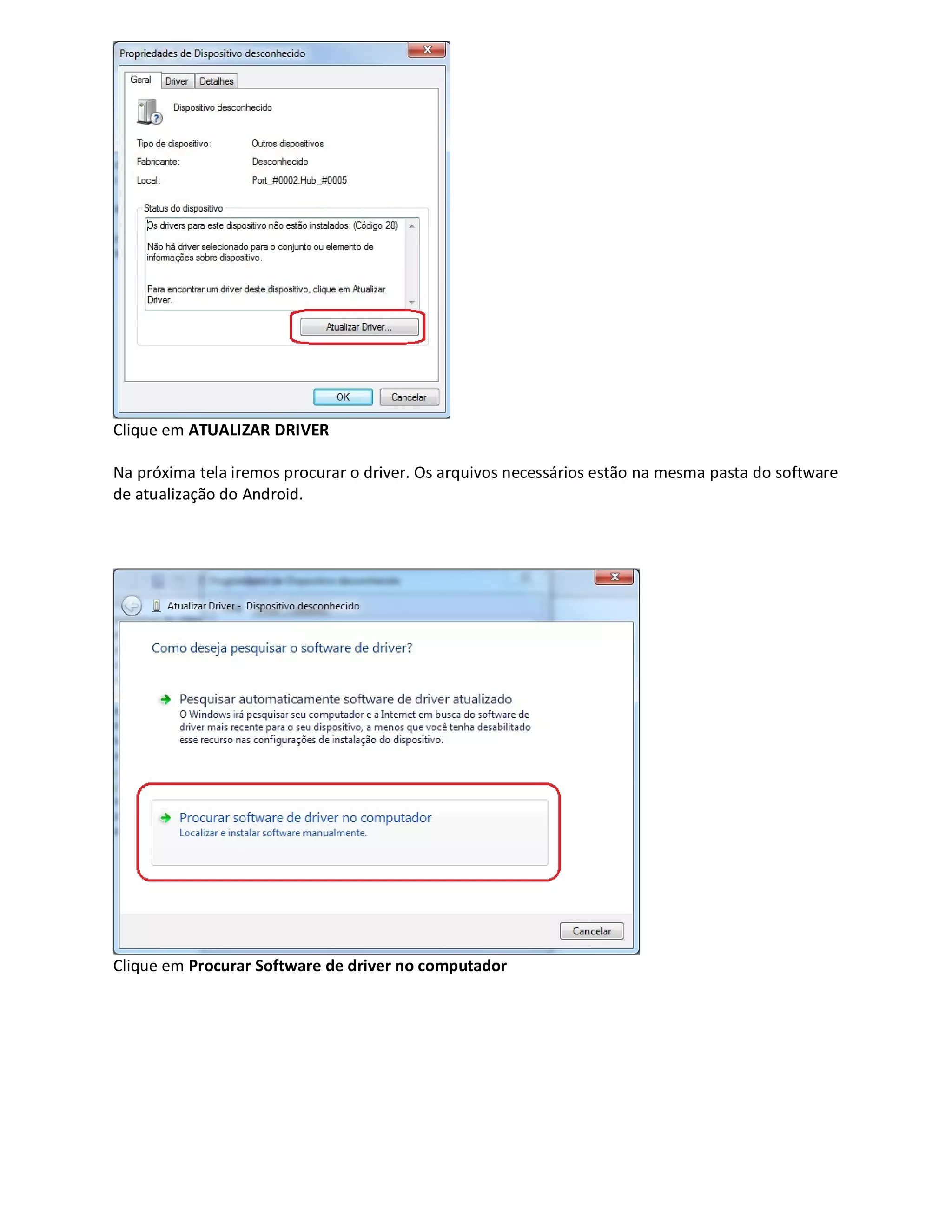 Clique em ATUALIZAR DRIVER
Na próxima tela iremos procurar o driver. Os arquivos necessários estão na mesma pasta do software
de atualização do Android.
Clique em Procurar Software de driver no computador
 