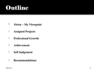  Orion – My Viewpoint
 Assigned Projects
 Professional Growth
 Achievement
 Self Judgement
 Recommandations
06/22/13 2
 