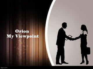 Orion
My Viewpoint
06/22/13 3
 