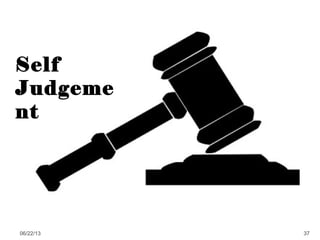 06/22/13 37
Self
Judgeme
nt
 