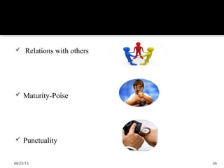  Relations with others
 Maturity-Poise
 Punctuality
06/22/13 39
 