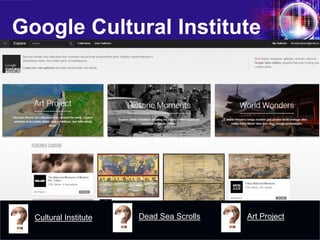 Google Cultural Institute 
Cultural Institute 
Dead Sea Scrolls 
Art Project  