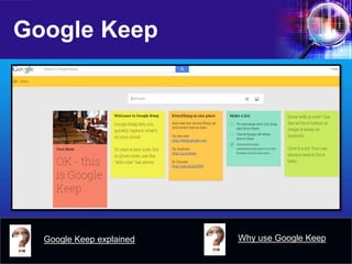 Google Keep 
Google Keep explained 
Why use Google Keep  