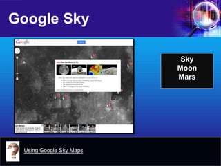 Google Sky 
Sky 
Moon 
Mars 
Using Google Sky Maps  