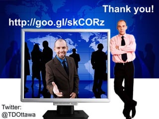 http://goo.gl/skCORz 
Twitter: @TDOttawa 
Thank you! 