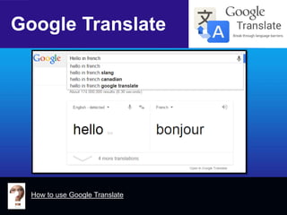 Google Translate 
How to use Google Translate  