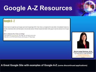 Google A-Z Resources 
A Great Google Site with examples of Google A-Z (some discontinued applications)  