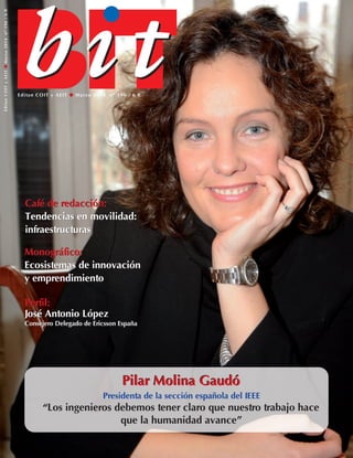 Editan COIT y AEIT G Marzo 2014 nº 196 / 6 €€
EditanCOITyAEITGMarzo2014nº196/6€€
Pilar Molina Gaudó
“Los ingenieros debemos tener claro que nuestro trabajo hace
que la humanidad avance”
Pilar Molina Gaudó
Presidenta de la sección española del IEEE
Monográfico:
Ecosistemas de innovación
y emprendimiento
Perfil:
Antonio López
Consejero Delegado de Ericsson España
Monográfico:
Ecosistemas de innovación
y emprendimiento
Café de redacción:
Tendencias en movilidad:
infraestructuras
Café de redacción:
Tendencias en movilidad:
infraestructuras
Perfil:
José Antonio López
Consejero Delegado de Ericsson España
 