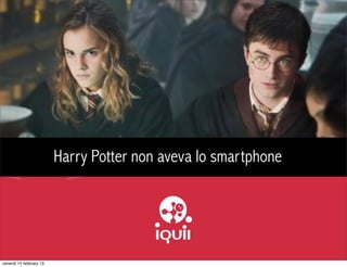 Harry Potter non aveva lo smartphone




venerdì 15 febbraio 13
 