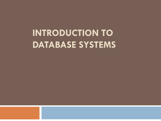 INTRODUCTION TO
DATABASE SYSTEMS
 