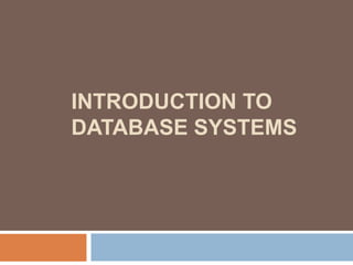 INTRODUCTION TO
DATABASE SYSTEMS
 
