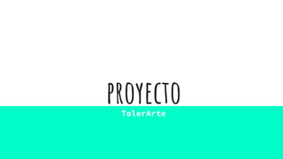 proyectoTolerArte
 