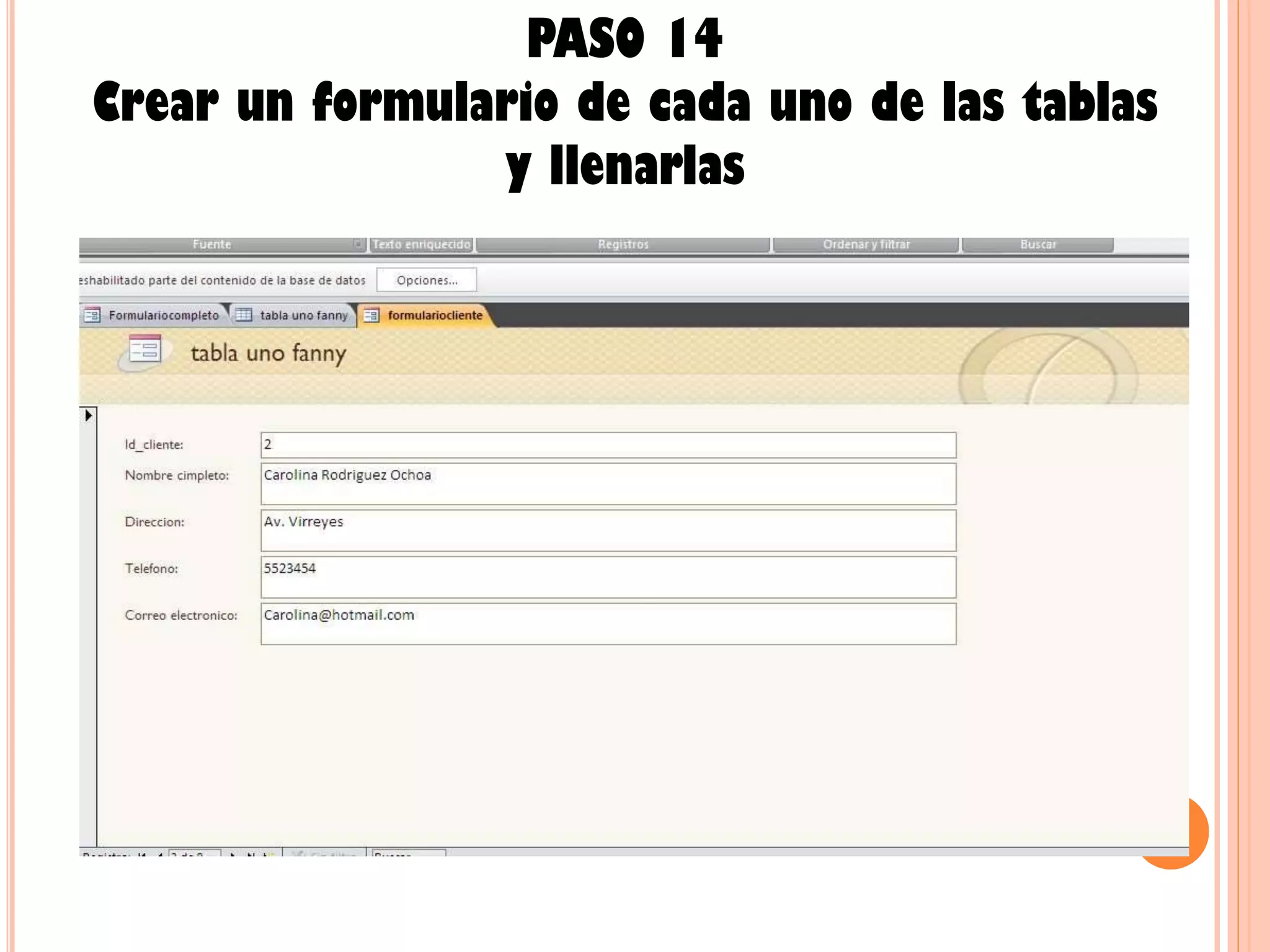 PASO 14
Crear un formulario de cada uno de las tablas
y llenarlas