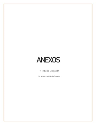 ANEXOS
• Hoja de Evaluación
• Constancia de Turnos
 
