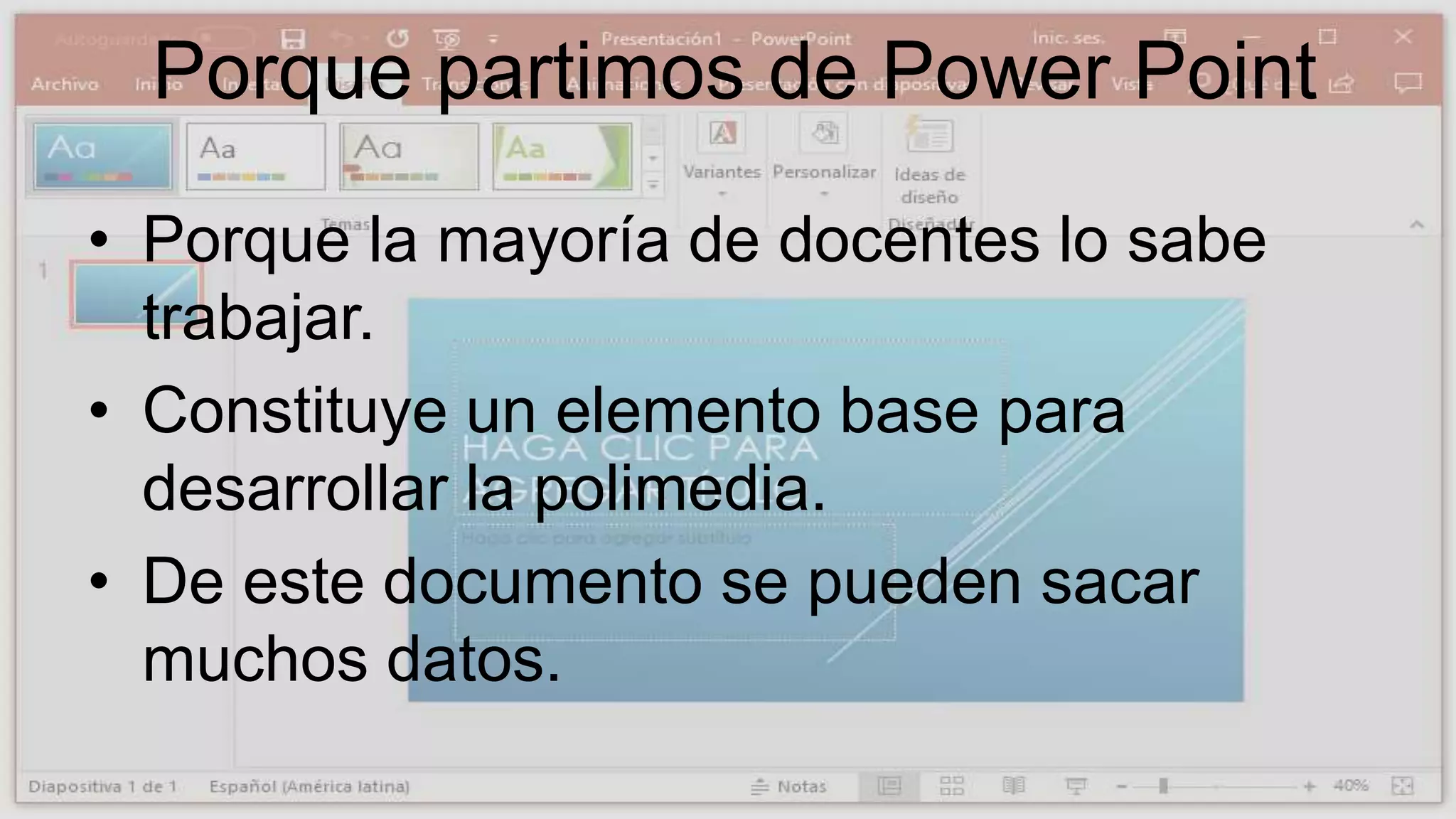 Porque partimos de Power Point
• Porque la mayoría de docentes lo sabe
trabajar.
• Constituye un elemento base para
desarrollar la polimedia.
• De este documento se pueden sacar
muchos datos.
 